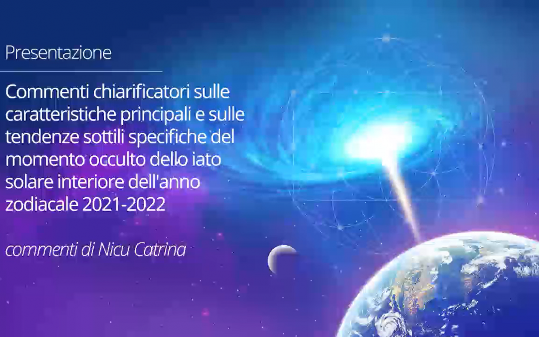 Commenti chiarificatori sulle caratteristiche principali e sulle tendenze sottili specifiche del momento occulto dello iato solare interiore dell’anno zodiacale 2021-2022